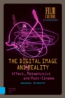 Image for The digital image and reality  : affect, metaphysics, and post-cinema
