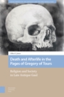 Image for Death and Afterlife in the Pages of Gregory of Tours