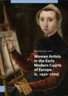 Image for Women Artists in the Early Modern Courts of Europe : c. 1450-1700
