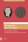 Image for The Imperial City of Cologne : From Roman Colony to Medieval Metropolis (19 B.C.-1125 A.D.)