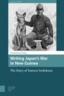 Image for Writing Japan&#39;s War in New Guinea : The Diary of Tamura Yoshikazu