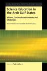 Image for Science Education in the Arab Gulf States : Visions, Sociocultural Contexts and Challenges