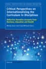 Image for Critical Perspectives on Internationalising the Curriculum in Disciplines: Reflective Narrative Accounts from Business, Education and Health