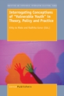 Image for Interrogating Conceptions of &amp;quot;Vulnerable Youth&amp;quot; in Theory, Policy and Practice