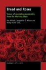 Image for Bread and Roses: Voices of Australian Academics from the Working Class