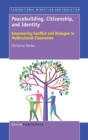 Image for Peacebuilding, Citizenship, and Identity : Empowering Conflict and Dialogue in Multicultural Classrooms