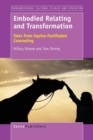 Image for Embodied Relating and Transformation : Tales from Equine-Facilitated Counseling