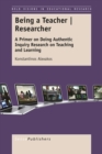Image for Being a Teacher Researcher: A Primer on Doing Authentic Inquiry Research on Teaching and Learning