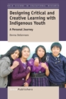 Image for Designing Critical and Creative Learning with Indigenous Youth : A Personal Journey