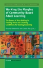 Image for Working the Margins of Community-Based Adult Learning : The Power of Arts-Making in Finding Voice and Creating Conditions for Seeing/Listening