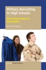 Image for Military Recruiting in High Schools : From School Space to Marketplace