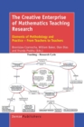 Image for The Creative Enterprise of Mathematics Teaching Research : Elements of Methodology and Practice - From Teachers to Teachers