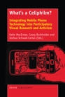 Image for What&#39;s a Cellphilm?: Integrating Mobile Phone Technology into Participatory Visual Research and Activism
