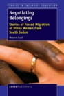 Image for Negotiating Belongings : Stories of Forced Migration of Dinka Women from South Sudan