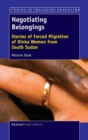 Image for Negotiating Belongings : Stories of Forced Migration of Dinka Women from South Sudan