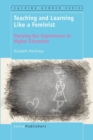 Image for Teaching and Learning Like a Feminist: Storying Our Experiences in Higher Education