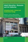 Image for Adult Education, Museums and Art Galleries: Animating Social, Cultural and Institutional Change