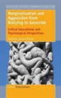 Image for Marginalisation and Aggression from Bullying to Genocide : Critical Educational and Psychological Perspectives