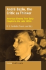 Image for Andre Bazin, the Critic as Thinker : American Cinema from Early Chaplin to the Late 1950s