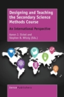 Image for Designing and Teaching the Secondary Science Methods Course : An International Perspective