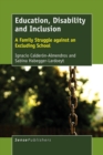 Image for Education, Disability and Inclusion : A Family Struggle against an Excluding School