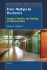 Image for From Martyrs to Murderers: Images of Teachers and Teaching in Hollywood Films