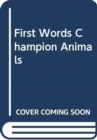 Image for FIRST WORDS CHAMPION ANIMALS