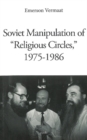 Image for Soviet manipulation of &quot;religious circles,&quot; 1975-1986