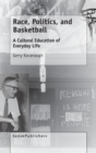 Image for Race, Politics, and Basketball : A Cultural Education of Everyday Life