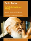 Image for Paulo Freire: His Faith, Spirituality, and Theology