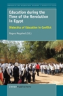 Image for Education during the Time of the Revolution in Egypt : Dialectics of Education in Conflict