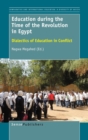 Image for Education during the Time of the Revolution in Egypt : Dialectics of Education in Conflict