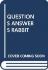 Image for QUESTIONS ANSWERS RABBIT