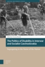 Image for The Politics of Disability in Interwar and Socialist Czechoslovakia