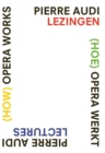 Image for (How) Opera Works, (Hoe) opera werkt : Pierre Audi Lectures, Pierre Audi lezingen