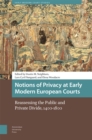 Image for Notions of privacy at early modern European courts  : reassessing the public and private divide, 1400-1800