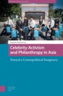Image for Celebrity Activism and Philanthropy in Asia : Toward a Cosmopolitical Imaginary