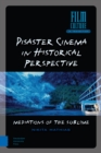 Image for Disaster Cinema in Historical Perspective : Mediations of the Sublime