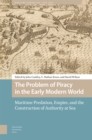 Image for The problem of piracy in the early modern world  : maritime predation, empire, and the construction of authority at sea