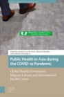 Image for Public Health in Asia during the COVID-19 Pandemic : Global Health Governance, Migrant Labour, and International Health Crises