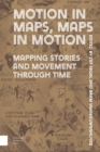 Image for Motion in Maps, Maps in Motion : Mapping Stories and Movement through Time