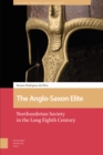 Image for The Anglo-Saxon Elite : Northumbrian Society in the Long Eighth Century