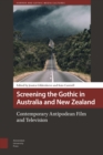 Image for Screening the Gothic in Australia and New Zealand  : contemporary Antipodean film and television