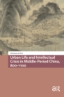 Image for Urban Life and Intellectual Crisis in Middle-Period China, 800-1100