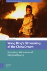 Image for Wang Bing&#39;s filmmaking of the China dream  : narratives, witnesses and marginal spaces