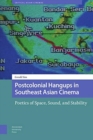 Image for Postcolonial Hangups in Southeast Asian Cinema : Poetics of Space, Sound, and Stability