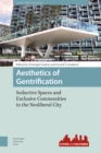 Image for Aesthetics of Gentrification : Seductive Spaces and Exclusive Communities in the Neoliberal City