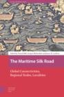 Image for The Maritime Silk Road  : global connectivities, regional nodes, localities