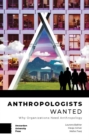 Image for Anthropologists Wanted : Why Organizations Need Anthropology