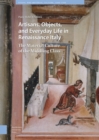 Image for Artisans, Objects and Everyday Life in Renaissance Italy : The Material Culture of the Middling Class